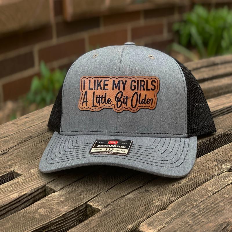 I Like My Girls A Little Bit Older Leather Patch Hat, Richardson 112 Trucker Hat, Yupoong, Gift for Him - Unique and Funny Patch Hat for Casual Style