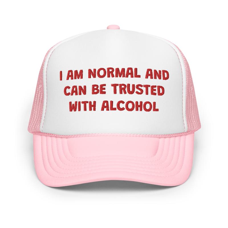 I Am Normal And Can Be Trusted With Alcohol Funny Trucker Hat | Joke I'm Drunk Drinking Hat | Gift For College Friends & Bachelorette Party